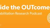 orange banner with micrphone and inside the outcomes a rehabilitation research podcast